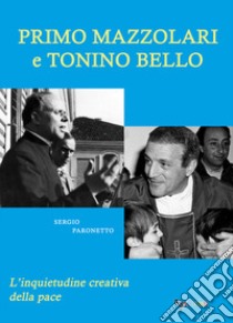 Primo Mazzolari e Tonino Bello. L'inquietudine creativa della pace libro di Paronetto Sergio