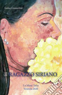 Il ragazzo siriano libro di Consolini Luisa