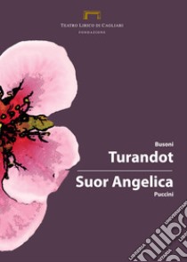 Turandot di Busoni-Suor Angelica di Puccini. Programma di sala, lirica e di balletto 2018. Teatro Lirico di Cagliari libro di Romagnino L. (cur.); Eltrudis B. (cur.)