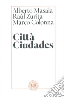 Città Ciudades libro di Masala Alberto; Zurita Raùl; Colonna Marco