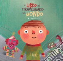 Il libro più straordinario del mondo. Ediz. a colori libro di Canizales