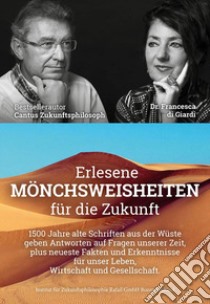 Erlesene Mönchsweisheiten für die Zukunft. 1500 Jahre alte Schriften aus der Wüste geben Antworten auf die Fragen unserer Zeit, plus neueste Fakten und Erkenntnisse für die Wirtschaft, Gesellschaft und unser Leben. Nuova ediz. libro di Cantus; Di Giardi Francesca