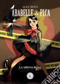 La sirena rosa. Arabelle & Pica libro di Berti Alice; Comincioli L. (cur.)