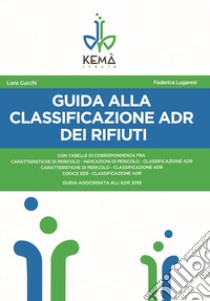 Guida alla classificazione ADR dei rifiuti libro di Cucchi Loris; Lugaresi Federica