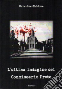 L'ultima indagine del commissario Prete libro di Ghidone Cristina