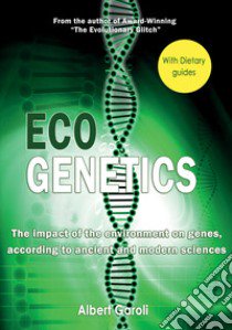 Ecogenetics. the impact of the evironment on genes, according to ancient and modern sciences libro di Garoli Alberto