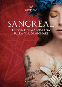 Sangreal. Le orme di Maddalena sulla via di Michael libro di La Papessa