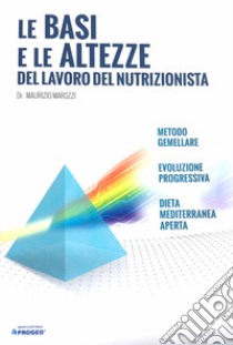 Le basi e le altezze del lavoro del nutrizionista libro di Marozzi Maurizio