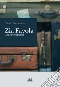 Zia Favola. Una storia siculish libro di Cinquemani Cono