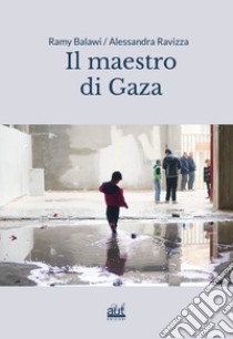 Il maestro di Gaza libro di Balawi Ramy; Ravizza Alessandra