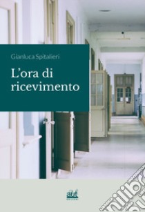 L'ora di ricevimento libro di Spitalieri Gianluca