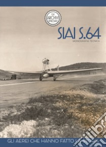 SIAI S.64. Gli aerei che hanno fatto la storia libro di Miana P. (cur.); Keranen J. (cur.); Gandini M. (cur.)