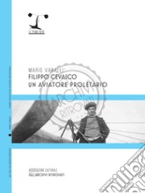 Filippo Cevasco. Un aviatore proletario libro di Varalli Mario