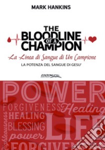 The bloodline of a champion. La linea di sangue di un campione. La potenza del sangue di Gesù libro di Hankins Mark