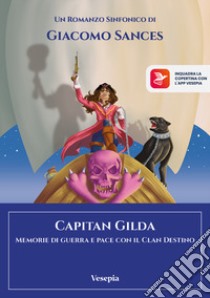 Capitan Gilda. Memorie di guerra e pace con il Clan Destino. Ediz. per la scuola. Con app libro di Sances Giacomo