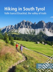 Hiking in South Tyrol. Valle Isarco/Eisacktal, the valley of trails. Ediz. multilingue libro