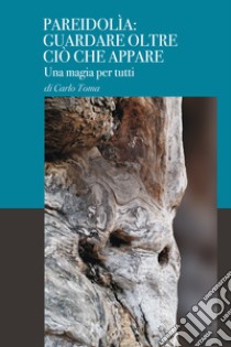 Pareidolìa: guardare oltre ciò che appare. Una magia per tutti. Ediz. italiana e inglese libro di Toma Carlo