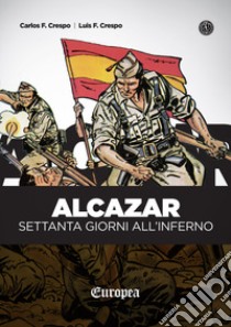 Alcazar. Settanta giorni all'Inferno libro di Crespo Carlos; Crespo Luis