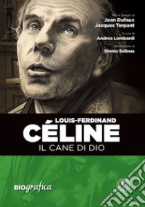 Louis Ferdinand Celine. Il cane di Dio libro di Dufaux Jean; Terpant Jacques; Lombardi A. (cur.); Solinas S. (cur.)