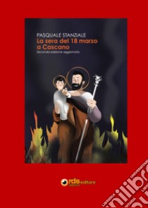La sera del 18 marzo a Cascano libro di Stanziale Pasquale