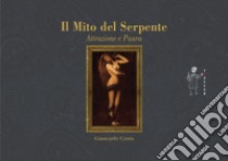 Il mito del serpente. Paura e seduzione libro di Costa Giancarlo