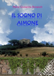 Il sogno di Aimone libro di Bonaiuti Maria Giovanna