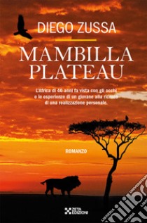 Mambilla Plateau. L'Africa di 40 anni fa vista con gli occhi e le esperienze di un giovanissimo geometra libro di Zussa Diego