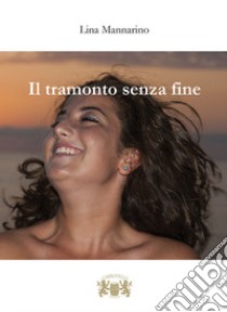 Il tramonto senza fine libro di Mannarino Lina