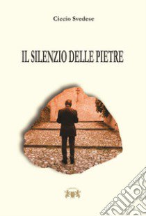 Il silenzio delle pietre libro di Svedese Ciccio