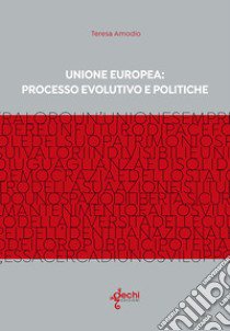 Unione Europe: processo evolutivo e politiche libro di Amodio Teresa