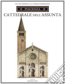 Piacenza. Cattedrale di Santa Maria Assunta. Ediz. speciale libro di Confortini Loreno