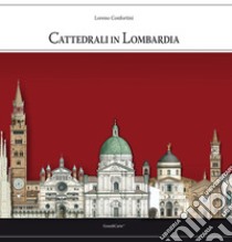 Cattedrali in Lombardia. Ediz. a colori libro di Confortini Loreno