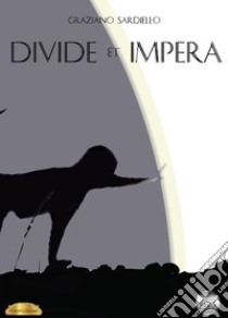 Divide et impera libro di Sardiello Graziano