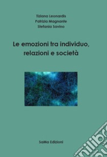 Le emozioni tra individuo, relazioni e società libro di Leonardis Tiziana; Magnante Patrizia; Savino Stefania