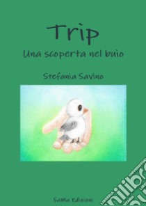 Trip. Una scoperta nel buio libro di Savino Stefania