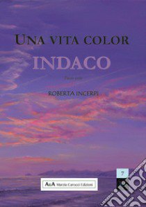 Una vita color indaco libro di Incerpi Roberta; Carocci M. (cur.)