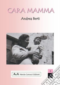 Cara mamma libro di Berti Andrea; Carocci M. (cur.)