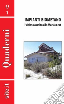 Impianti biometano. L'ultimo assalto alla Marsica est libro di SITe.it (cur.)