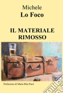 Il materiale rimosso libro di Lo Foco Michele