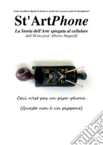 St'ArtPhone. La storia dell'arte spiegata al cellulare libro di Magnolfi Alberto