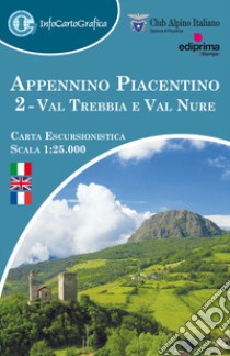 Appennino piacentino. Carta escursionistica 1:25.000. Ediz. italiana, inglese e francese. Con piccola guida. Vol. 2: Val Trebbia e Val Nure libro di Club Alpino Italiano. Sezione di Piacenza (cur.)