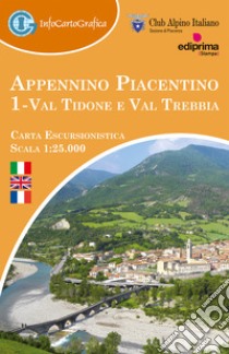 Appennino Piacentino. Carta escursionistica 1:25.000. Ediz. italiana, inglese e francese. Con Guida per l'escursionista. Vol. 1: Val Tidone e Val Trebbia libro di Club Alpino Italiano - Sezione di Piacenza (cur.)