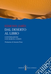 Dal deserto al libro. Conversazione con Marcel Cohen libro di Jabès Edmond