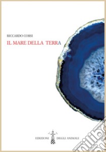 Il mare della terra libro di Corsi Riccardo