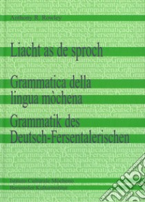 Liacht as de sproch. Grammatica della lingua mòchena-Grammatik des Deutsch-Fersentalerischen. Ediz. tedesca e italiana libro di Rowley Anthony R.