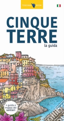 Cinque Terre. La guida. I sentieri delle Cinque Terre. Con Carta. Ediz. illustrata libro di Bardi Maurizio