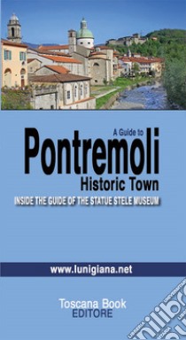 A guide to Pontremoli. Historic town. Inside the guide of the Statue Stele Museum libro di Bardi Maurizio