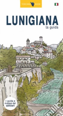 Lunigiana, la guida. La storia, i castelli, le pievi, i borghi, i menhir, i sentieri della Lunigiana. Con carta. Ediz. illustrata libro di Bardi Maurizio