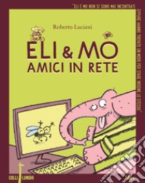 Eli & Mo. Amici in rete libro di Luciani Roberto