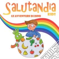 Salutandia kids. Le avventure di Dino. Ediz. per la scuola libro di Bagnasco Alessandra; Romussi L. (cur.)